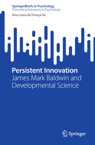 Persistent Innovation: James Mark Baldwin and Developmental Science (SpringerBriefs in Psychology) book cover by Ana Luiza de França Sá