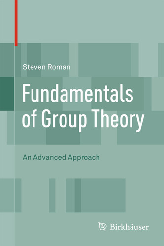 Fundamentals of Group Theory: An Advanced Approach book cover by Steven Roman