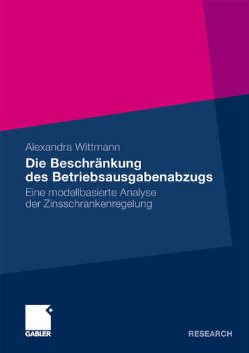 Die Beschränkung des Betriebsausgabenabzugs: Eine modellbasierte Analyse der Zinsschrankenregelung book cover by Alexandra Wittmann