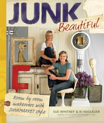 Junk Beautiful: Room by Room Makeovers with Junkmarket Style book cover by Sue Whitney