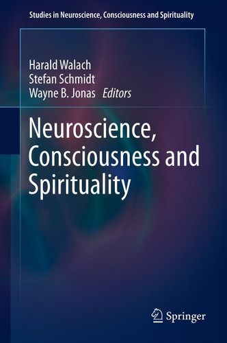 Neuroscience, Consciousness and Spirituality (Studies in Neuroscience, Consciousness and Spirituality #1) book cover by 