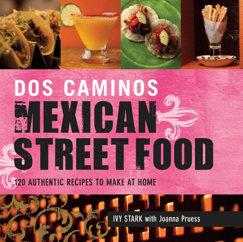 Dos Caminos Mexican Street Food: 120 Authentic Recipes to Make at Home book cover by Ivy Stark