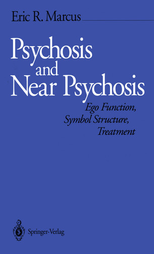Psychosis and Near Psychosis: Ego Function, Symbol Structure, Treatment book cover by Eric R. Marcus