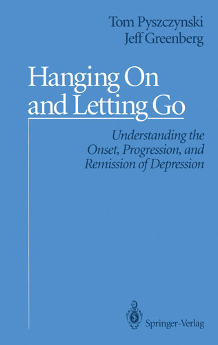 Hanging On and Letting Go: Understanding the Onset, Progression, and Remission of Depression book cover by Tom Pyszczynski, Jeff Greenberg