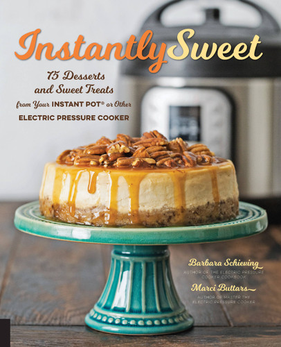 Instantly Sweet: 75 Desserts and Sweet Treats from Your Instant Pot or Other Electric Pressure Cooker book cover by Barbara Schieving, Marci Buttars