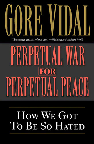 Perpetual War for Perpetual Peace: How We Got to Be So Hated book cover by Gore Vidal