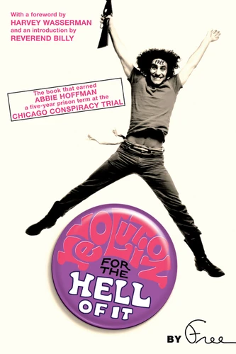 Revolution for the Hell of It: The Book That Earned Abbie Hoffman a Five-Year Prison Term at the Chicago Conspiracy Trial book cover by Abbie Hoffman