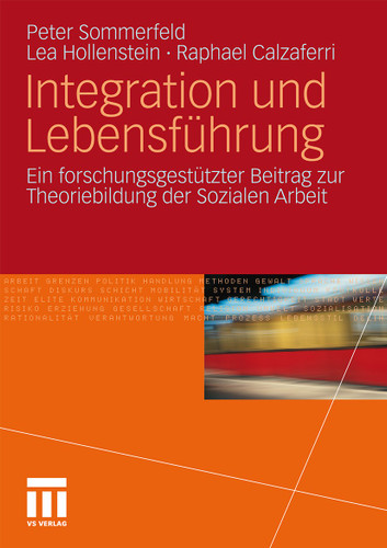 Integration und Lebensführung: Ein forschungsgestützter Beitrag zur Theoriebildung der Sozialen Arbeit book cover by Peter Sommerfeld, Lea Hollenstein, Raphael Calzaferri