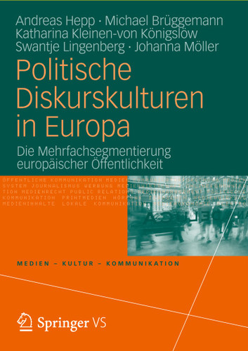 Politische Diskurskulturen in Europa: Die Mehrfachsegmentierung europäischer Öffentlichkeit (Medien • Kultur • Kommunikation) book cover by Andreas Hepp, Michael Brüggemann, Katharina Kleinen-von Königslöw, Swantje Lingenberg, Johanna Möller