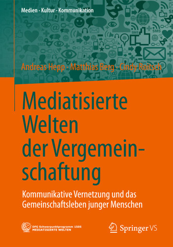 Mediatisierte Welten der Vergemeinschaftung: Kommunikative Vernetzung und das Gemeinschaftsleben junger Menschen (Medien • Kultur • Kommunikation) book cover by Andreas Hepp, Matthias Berg, Cindy Roitsch
