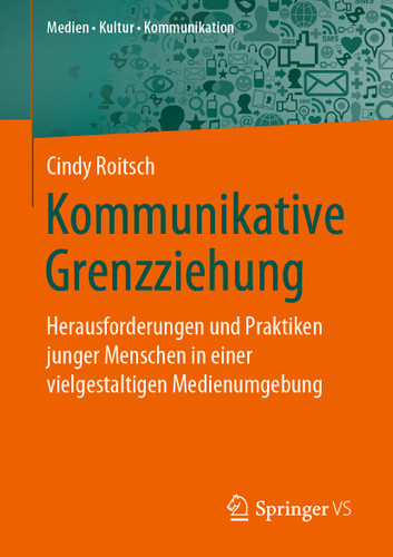 Kommunikative Grenzziehung: Herausforderungen und Praktiken junger Menschen in einer vielgestaltigen Medienumgebung (Medien • Kultur • Kommunikation) book cover by Cindy Roitsch