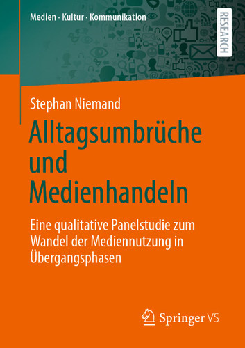 Alltagsumbrüche und Medienhandeln: Eine qualitative Panelstudie zum Wandel der Mediennutzung in Übergangsphasen (Medien • Kultur • Kommunikation) book cover by Stephan Niemand