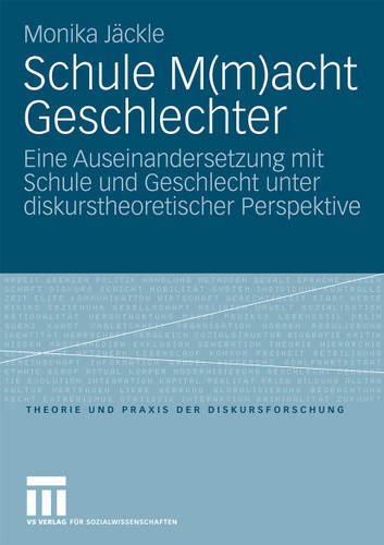 Schule M(m)acht Geschlechter: Eine Auseinandersetzung mit Schule und Geschlecht unter diskurstheoretischer Perspektive (Theorie und Praxis der Diskursforschung) book cover by Monika Jäckle