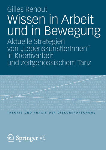 Wissen in Arbeit und in Bewegung: Aktuelle Strategien von „LebenskünstlerInnen“ in Kreativarbeit und zeitgenössischem Tanz (Theorie und Praxis der Diskursforschung) book cover by Gilles Renout