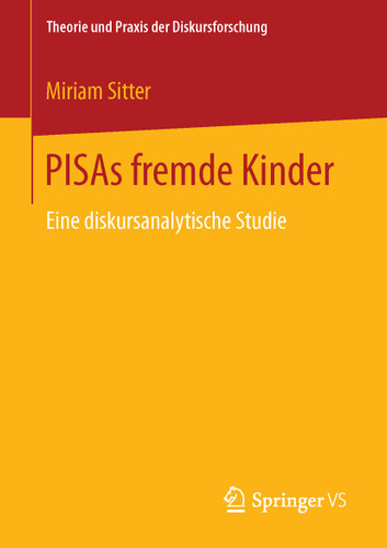 PISAs fremde Kinder: Eine diskursanalytische Studie (Theorie und Praxis der Diskursforschung) book cover by Miriam Sitter