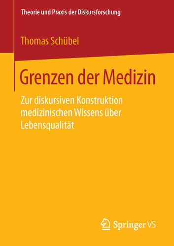 Grenzen der Medizin: Zur diskursiven Konstruktion medizinischen Wissens über Lebensqualität (Theorie und Praxis der Diskursforschung) book cover by Thomas Schübel