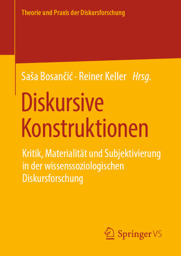 Diskursive Konstruktionen: Kritik, Materialität und Subjektivierung in der wissenssoziologischen Diskursforschung (Theorie und Praxis der Diskursforschung) book cover by 