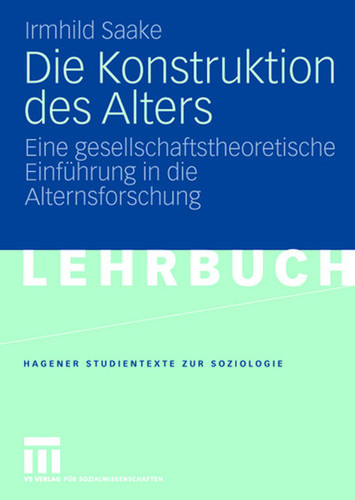 Die Konstruktion des Alters: Eine gesellschaftstheoretische Einführung in die Alternsforschung (Studientexte zur Soziologie) book cover by Irmhild Saake
