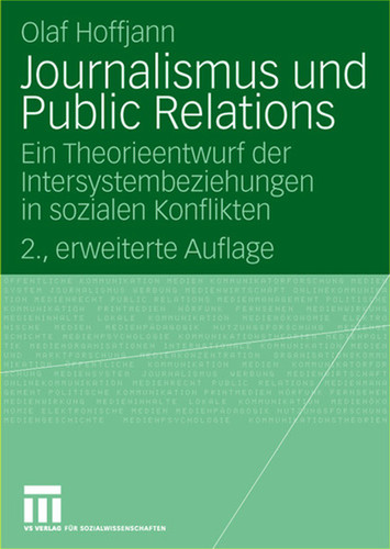 Journalismus und Public Relations: Ein Theorieentwurf der Intersystembeziehungen in sozialen Konflikten (Organisationskommunikation) book cover by Olaf Hoffjann