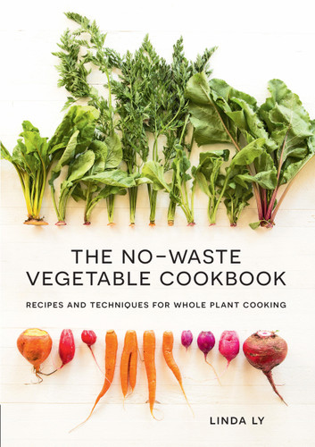 The No-Waste Vegetable Cookbook: Recipes and Techniques for Whole Plant Cooking book cover by Linda Ly