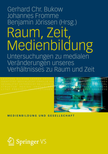 Raum, Zeit, Medienbildung: Untersuchungen zu medialen Veränderungen unseres Verhältnisses zu Raum und Zeit (Medienbildung und Gesellschaft #23) book cover by 