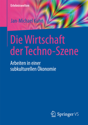 Die Wirtschaft der Techno-Szene: Arbeiten in einer subkulturellen Ökonomie (Erlebniswelten) book cover by Jan-Michael Kühn