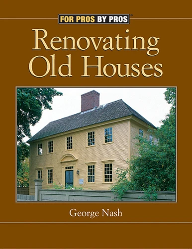 Renovating Old Houses: Bringing New Life to Vintage Homes (For Pros by Pros) book cover by George Nash