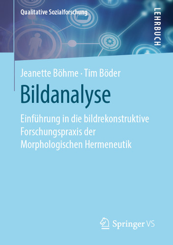 Bildanalyse: Einführung in die bildrekonstruktive Forschungspraxis der Morphologischen Hermeneutik (Qualitative Sozialforschung) book cover by Jeanette Böhme, Tim Böder