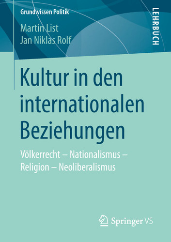 Kultur in den internationalen Beziehungen: Völkerrecht – Nationalismus – Religion – Neoliberalismus (Grundwissen Politik) book cover by Martin List, Jan Niklas Rolf