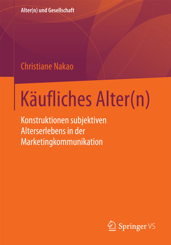 Käufliches Alter(n): Konstruktionen subjektiven Alterserlebens in der Marketingkommunikation (Alter(n) und Gesellschaft) book cover by Christiane Nakao