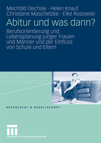 Abitur und was dann?: Berufsorientierung und Lebensplanung junger Frauen und Männer und der Einfluss von Schule und Eltern (Geschlecht und Gesellschaft #34) book cover by Mechtild Oechsle, Helen Knauf, Christiane Maschetzke, Elke Rosowski