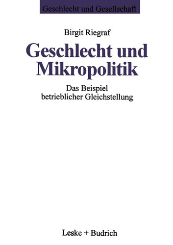 Geschlecht und Mikropolitik: Das Beispiel betrieblicher Gleichstellung (Geschlecht und Gesellschaft #5) book cover by Birgit Riegraf