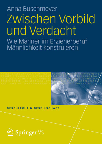 Zwischen Vorbild und Verdacht: Wie Männer im Erzieherberuf Männlichkeit konstruieren (Geschlecht und Gesellschaft #52) book cover by Anna Buschmeyer