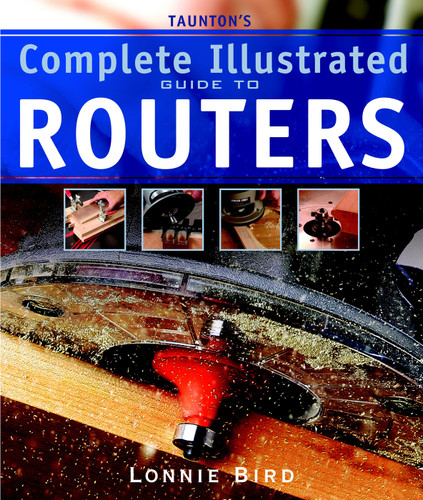 Taunton's Complete Illustrated Guide to Routers: Expert Advice from Start to Finish book cover by Lonnie Bird