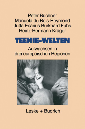 Teenie-Welten: Aufwachsen in drei europäischen Regionen (Studien zur Jugendforschung #16) book cover by Peter Büchner, Manuela du Bois-Reymond, Jutta Ecarius, Burkhard Fuhs
