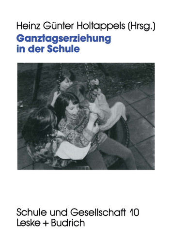 Ganztagserziehung in der Schule: Modelle, Forschungsbefunde und Perspektiven (Schule und Gesellschaft #10) book cover by 