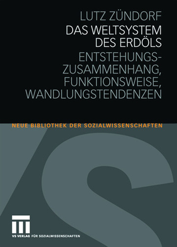 Das Weltsystem des Erdöls: Entstehungszusammenhang - Funktionsweise - Wandlungstendenzen (Neue Bibliothek der Sozialwissenschaften) book cover by Lutz Zündorf