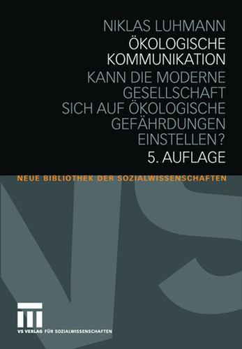 Ökologische Kommunikation: Kann die moderne Gesellschaft sich auf ökologische Gefährdungen einstellen? (Neue Bibliothek der Sozialwissenschaften) book cover by Niklas Luhmann