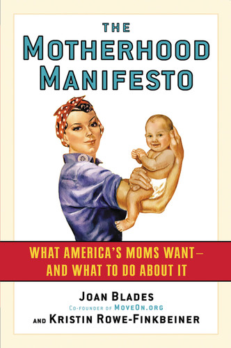 The Motherhood Manifesto: What America's Moms Want -- and What To Do About It book cover by Kristin Rowe-Finkbeiner, Joan Blades