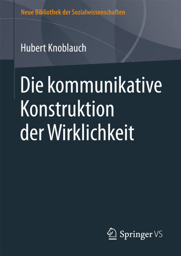 Die kommunikative Konstruktion der Wirklichkeit (Neue Bibliothek der Sozialwissenschaften) book cover by Hubert Knoblauch
