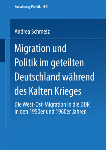 Migration und Politik im geteilten Deutschland während des Kalten Krieges: Die West-Ost-Migration in die DDR in den 1950er und 1960er Jahren (Forschung Politik #43) book cover by Andrea Schmelz
