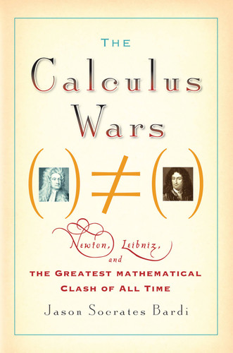 The Calculus Wars: Newton, Leibniz, and the Greatest Mathematical Clash of All Time book cover by Jason Socrates Bardi