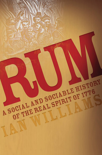 Rum: A Social and Sociable History of the Real Spirit of 1776 book cover by Ian Williams