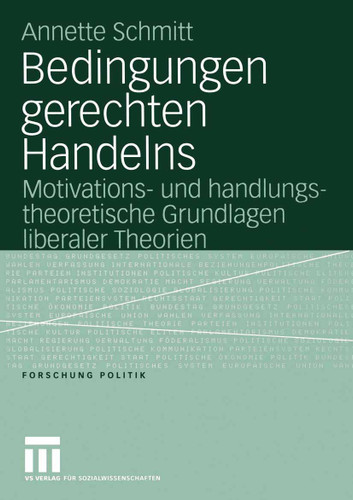Bedingungen gerechten Handelns: Motivations- und handlungstheoretische Grundlagen liberaler Theorien (Forschung Politik) book cover by Annette Schmitt