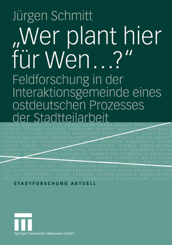 „Wer plant hier für Wen…?“: Feldforschung in der Interaktionsgemeinde eines ostdeutschen Prozesses der Stadtteilarbeit (Stadtforschung aktuell #98) book cover by Jürgen Schmitt