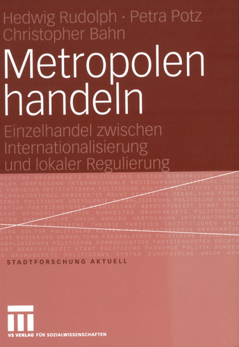 Metropolen handeln: Einzelhandel zwischen Internationalisierung und lokaler Regulierung (Stadtforschung aktuell #101) book cover by Hedwig Rudolph, Petra Potz, Christopher Bahn
