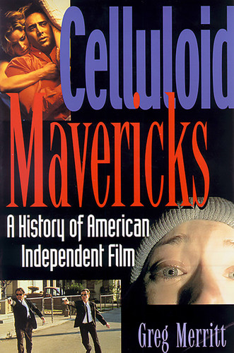 Celluloid Mavericks: A History of American Independent Film Making book cover by Greg Merritt