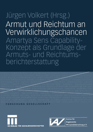 Armut und Reichtum an Verwirklichungschancen: Amartya Sens Capability-Konzept als Grundlage der Armuts- und Reichtumsberichterstattung (Forschung Gesellschaft) book cover by 