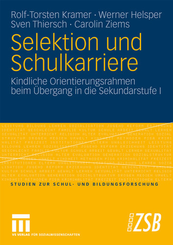 Selektion und Schulkarriere: Kindliche Orientierungsrahmen beim Übergang in die Sekundarstufe I (Studien zur Schul- und Bildungsforschung #29) book cover by Rolf-Torsten Kramer, Werner Helsper, Sven Thiersch, Carolin Ziems
