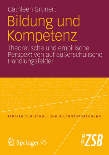 Bildung und Kompetenz: Theoretische und empirische Perspektiven auf außerschulische Handlungsfelder (Studien zur Schul- und Bildungsforschung #44) book cover by Cathleen Grunert